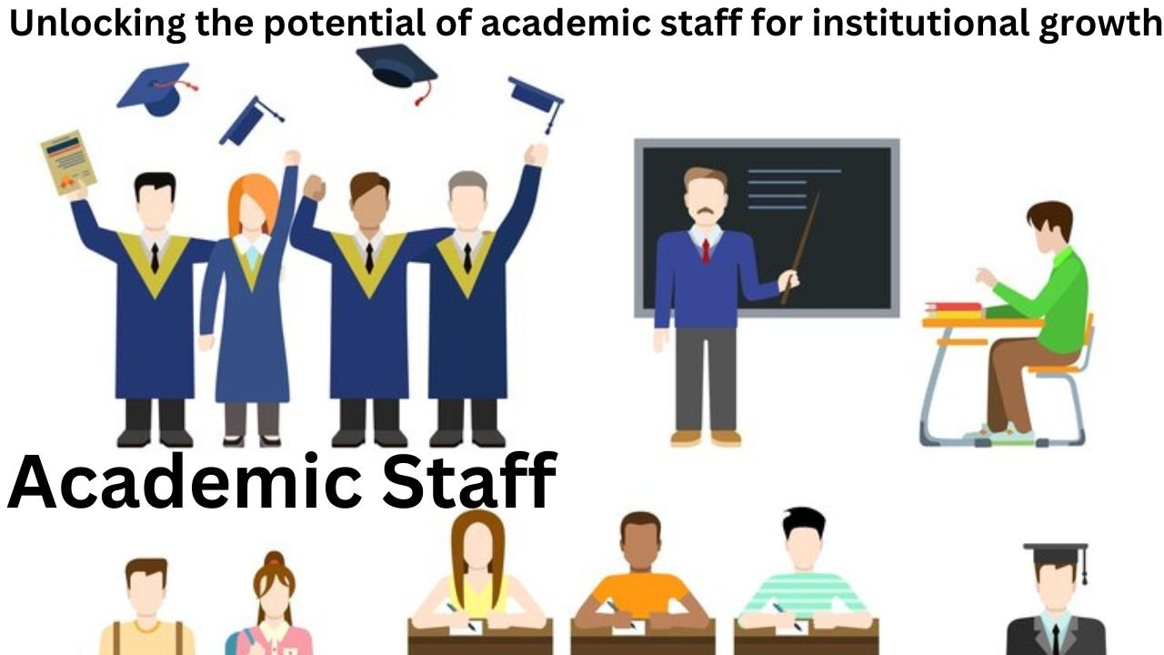 Unlocking the Potential of Academic Staff for Institutional Growth
