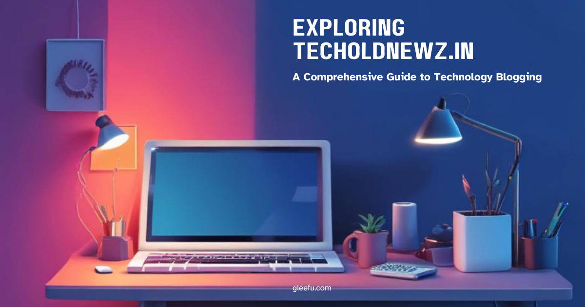 Exploring TechOldNewz.in: A Comprehensive Guide to Technology Blogging