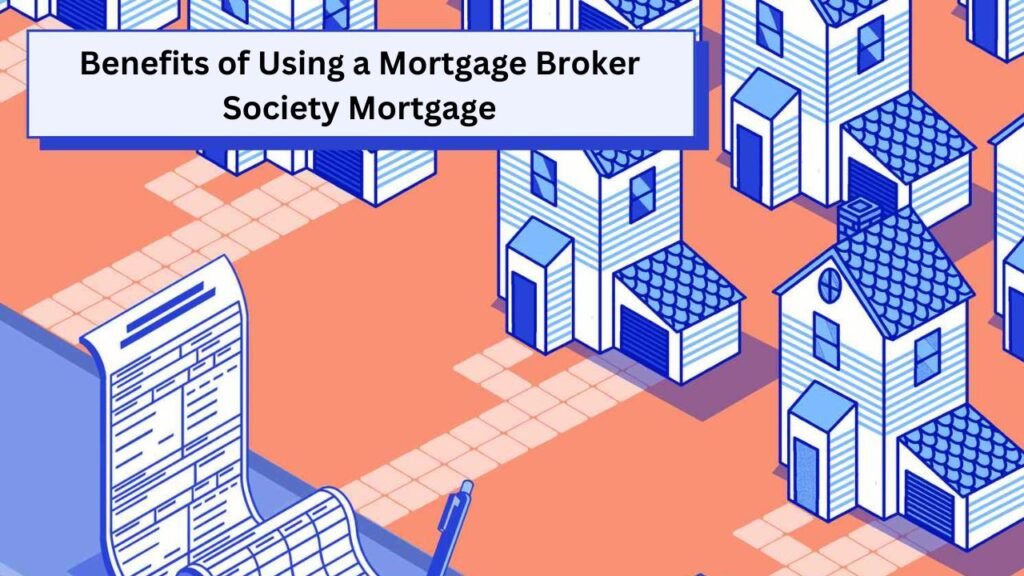 Benefits of Using a Mortgage Broker Society Mortgage