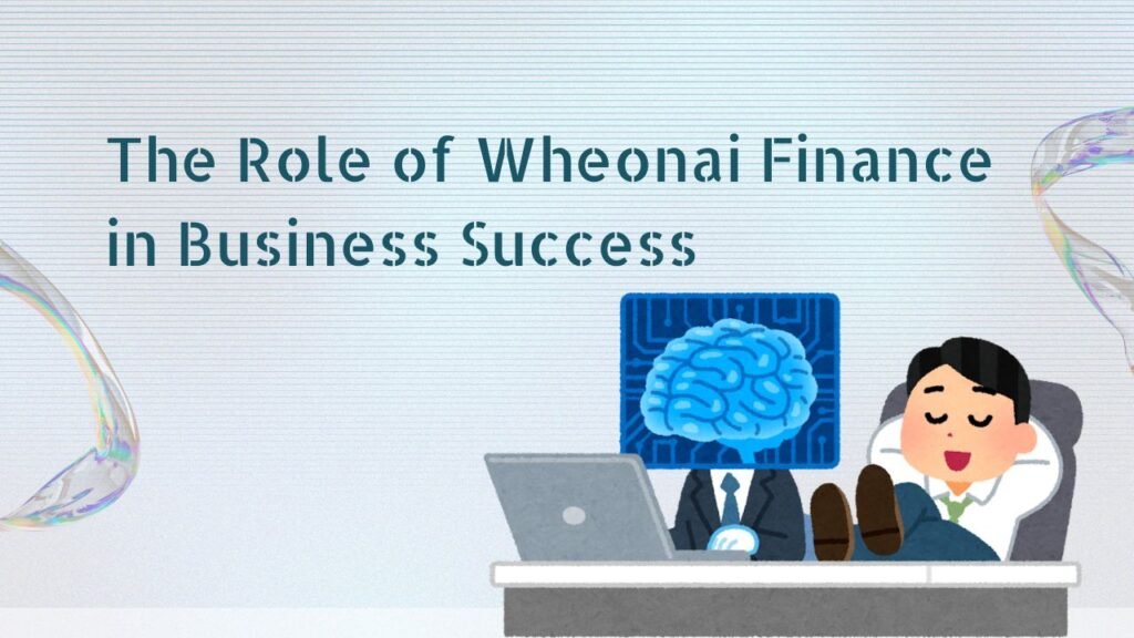 The Role of Wheonai Finance in Business Success